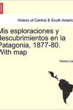 Mis esploraciones y descubrimientos en la Patagonia, 1877-80. With map af Ramon Lista