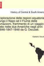 Esplorazione Delle Regioni Equatoriali Lungo Il Napo Ed Il Fiume Delle Amazzoni, Frammento Di Un Viaggio Fatto Nelle Due Americhe Negli Anni 1846-1847-1848 Da G. Osculati. af Gaetano Osculati