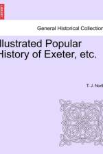 Illustrated Popular History of Exeter, Etc. af T J Northy