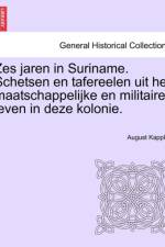 Zes Jaren in Suriname. Schetsen En Tafereelen Uit Het Maatschappelijke En Militaire Leven in Deze Kolonie. af August Kappler
