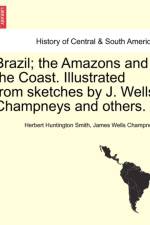Brazil; The Amazons and the Coast. Illustrated from Sketches by J. Wells Champneys and Others.