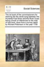 The Lot Book of the Commissioners for Draining the Fen Lands Lying Between the Hundred Foot River and the River Ouse af Multiple Contributors