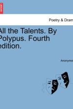 All the Talents. by Polypus. Fourth Edition. af Anonymous