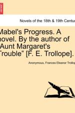 Mabel's Progress. a Novel. by the Author of Aunt Margaret's Trouble [f. E. Trollope]. Vol. III af Anonymous