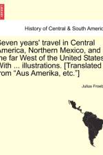 Seven Years' Travel in Central America, Northern Mexico, and the Far West of the United States. with ... Illustrations. [Translated from Aus Amerika, Etc.] af Julius Froebel