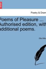 Poems of Pleasure ... Authorised Edition, with Additional Poems. af Ella Wilcox