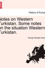 Notes on Western Turkistan. Some Notes on the Situation Western Turkistan. af George Aberigh-MacKay