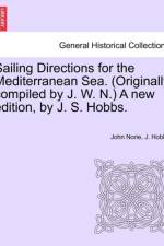 Sailing Directions for the Mediterranean Sea. (Originally Compiled by J. W. N.) a New Edition, by J. S. Hobbs. af John Norie