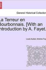 La Terreur En Bourbonnais. [With an Introduction by A. Fayet.] I. Lyon af Louis Audiat