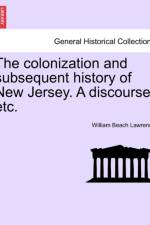The Colonization and Subsequent History of New Jersey. a Discourse, Etc. af William Beach Lawrence