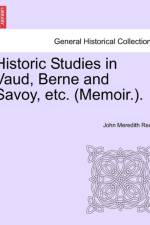 Historic Studies in Vaud, Berne and Savoy, Etc. (Memoir.). Vol. I af John Meredith Read