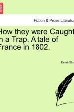 How They Were Caught in a Trap. a Tale of France in 1802. af Esm Stuart