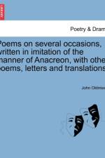 Poems on Several Occasions, Written in Imitation of the Manner of Anacreon, with Other Poems, Letters and Translations. af John Oldmixon
