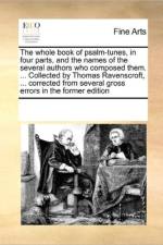 The Whole Book of Psalm-Tunes, in Four Parts, and the Names of the Several Authors Who Composed Them. ... Collected by Thomas Ravenscroft, ... Corrected from Several Gross Errors in the Former Edition af Multiple Contributors
