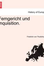 Femgericht Und Inquisition. af Friedrich Von Thudichum