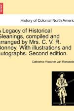 A Legacy of Historical Gleanings, Compiled and Arranged by Mrs. C. V. R. Bonney. with Illustrations and Autographs. Second Edition. af Catharina Visscher Van Rensselaer