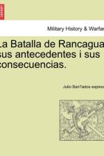 La Batalla de Rancagua, sus antecedentes i sus consecuencias. af Julio Bañ