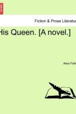 His Queen. [A Novel.] af Alice Fisher