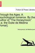 Through the Ages. a Psychological Romance. by the Author of the Honeymoon [I.E. the Duke de Medina Pomar]. af Anonymous