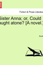 Sister Anna; Or, Could Aught Atone? [A Novel.] Vol. I. af Boulter