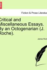 Critical and Miscellaneous Essays. by an Octogenarian (J. Roche).
