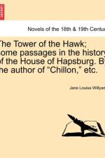 The Tower of the Hawk; Some Passages in the History of the House of Hapsburg. by the Author of Chillon, Etc. af Jane Louisa Willyams
