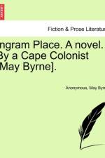 Ingram Place. a Novel. by a Cape Colonist [May Byrne]. af Anonymous