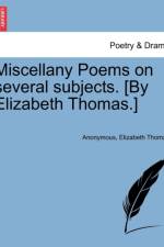 Miscellany Poems on Several Subjects. [By Elizabeth Thomas.] af Anonymous