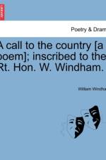 A Call to the Country [a Poem]; Inscribed to the Rt. Hon. W. Windham. af William Windham