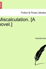 Miscalculation. [A Novel.] af Harriette Bowra