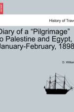 Diary of a Pilgrimage to Palestine and Egypt, January-February, 1898. af Dr D (University of Newcastle Upon Tyne UK) Williams