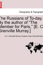 The Russians of To-Day. by the Author of 