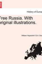 Free Russia. with Original Illustrations. af William Hepworth F S a Dixon
