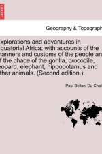 Explorations and Adventures in Equatorial Africa; With Accounts of the Manners and Customs of the People and of the Chace of the Gorilla, Crocodile, Leopard, Elephant, Hippopotamus and Other Animals. (Second Edition.). af Paul Belloni Du Chaillu