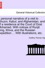 A Personal Narrative of a Visit to Ghuzni, Kabul, and Afghanistan, and of a Residence at the Court of Dost Mohamed. with Notices of Runjit Sing, Khiva, and the Russian Expedition ... with Illustrations, Etc. af Godfrey Thomas Vigne