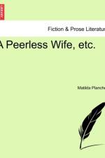 A Peerless Wife, Etc. af Matilda Planche
