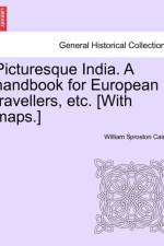 Picturesque India. a Handbook for European Travellers, Etc. [With Maps.] af William Sproston Caine