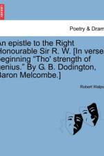 An Epistle to the Right Honourable Sir R. W. [in Verse, Beginning Tho' Strength of Genius. by G. B. Dodington, Baron Melcombe.] af Earl of Orford Robert Walpole
