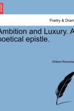 Ambition and Luxury. a Poetical Epistle. af William (University of Exeter UK) Richardson