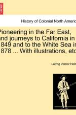 Pioneering in the Far East, and Journeys to California in 1849 and to the White Sea in 1878 ... with Illustrations, Etc. af Ludvig Verner Helms