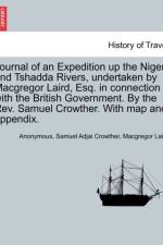 Journal of an Expedition Up the Niger and Tshadda Rivers, Undertaken by MacGregor Laird, Esq. in Connection with the British Government. by the REV. Samuel Crowther. with Map and Appendix. af Anonymous