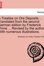 A Treatise on Ore Deposits ... Translated from the Second German Edition by Frederick Prime ... Revised by the Author. with Numerous Illustrations. af Bernhard von Cotta