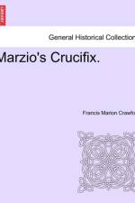Marzio's Crucifix. af F Marion Crawford
