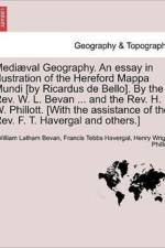 Mediaeval Geography. an Essay in Illustration of the Hereford Mappa Mundi [By Ricardus de Bello]. by the REV. W. L. Bevan ... and the REV. H. W. Phillott. [With the Assistance of the REV. F. T. Havergal and Others.] af William Latham Bevan