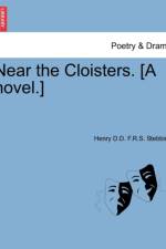 Near the Cloisters. [A Novel.] af Henry D D F R S Stebbing