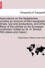 Observations on the Neilgherries, Including an Account of Their Topography, Climate, Soil and Productions, and of the Effects of the Climate on the European Constitution af Robert Baikie