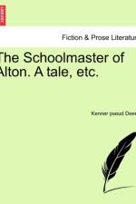 The Schoolmaster of Alton. a Tale, Etc. af Kenner Pseud Deene