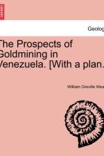 The Prospects of Goldmining in Venezuela. [With a Plan.] af William Greville Wears