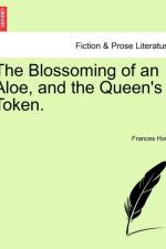 The Blossoming of an Aloe, and the Queen's Token. af Frances Hoey