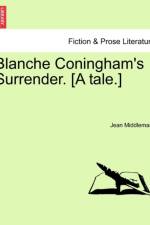 Blanche Coningham's Surrender. [A Tale.] af Jean Middlemass